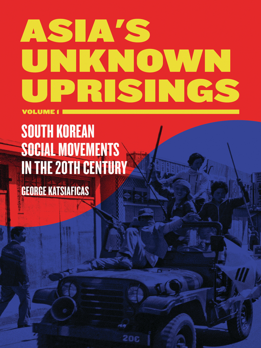 Title details for Asia's Unknown Uprisings Volume 1 by George Katsiaficas - Available